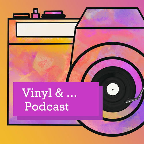 Vinyl & ... Podcast Cover